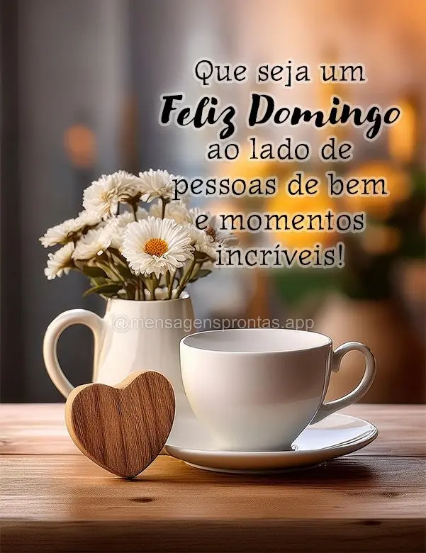 Que seja um Feliz Domingo ao lado de pessoa de bem e momentos incríveis!