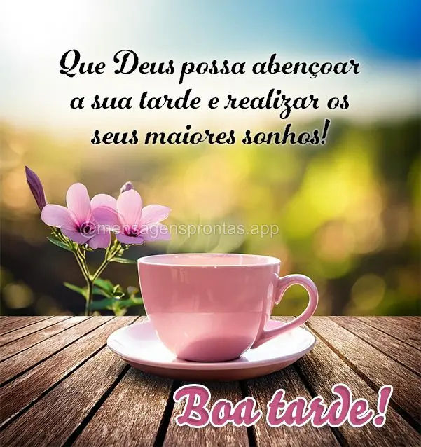 Que Deus possa abençoar a sua tarde e realizar os seus maiores sonhos! Boa tarde!