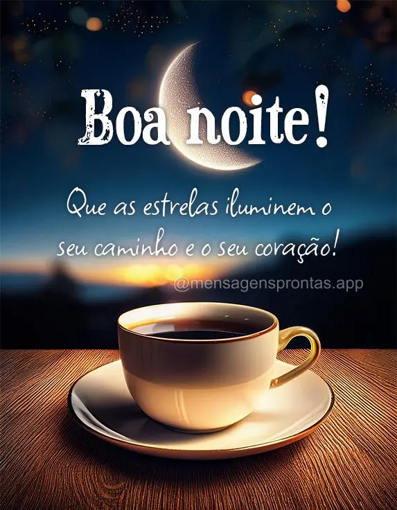 Que as estrelas iluminem o seu caminho e o seu coração! Boa noite!