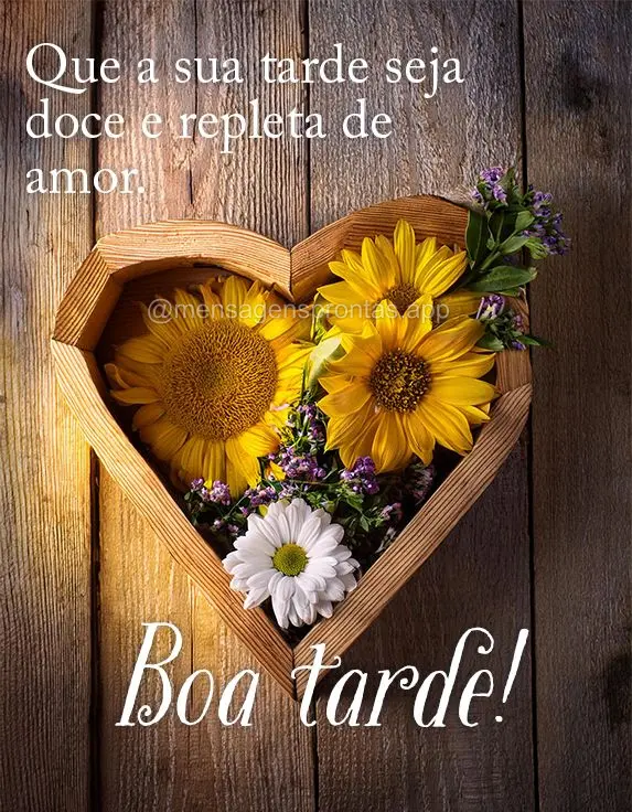 Que a sua tarde seja doce e repleta de amor. Boa tarde!