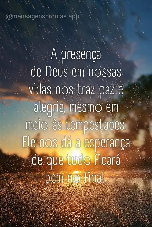 A presença de Deus em nossas vidas nos traz paz e alegria, mesmo em meio às tempestades. Ele nos dá a esperança de que tudo ficará bem no final.