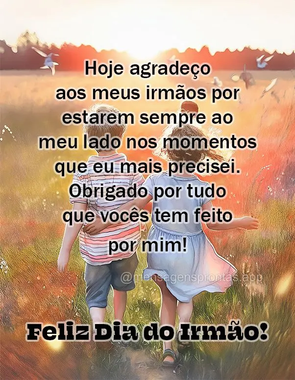 Hoje agradeço aos meus irmãos por estarem sempre ao meu lado nos momentos que eu mais precisei. Obrigado por tudo que vocês tem feito por mim!  Feliz ...