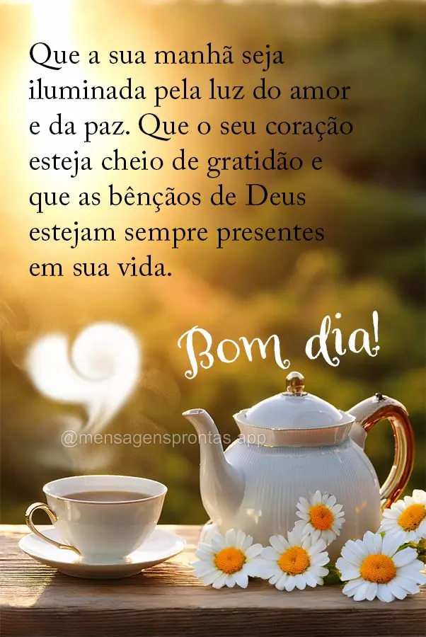 Que a sua manhã seja iluminada pela luz do amor e da paz. Que o seu coração esteja cheio de gratidão e que as bênçãos de Deus estejam sempre prese...