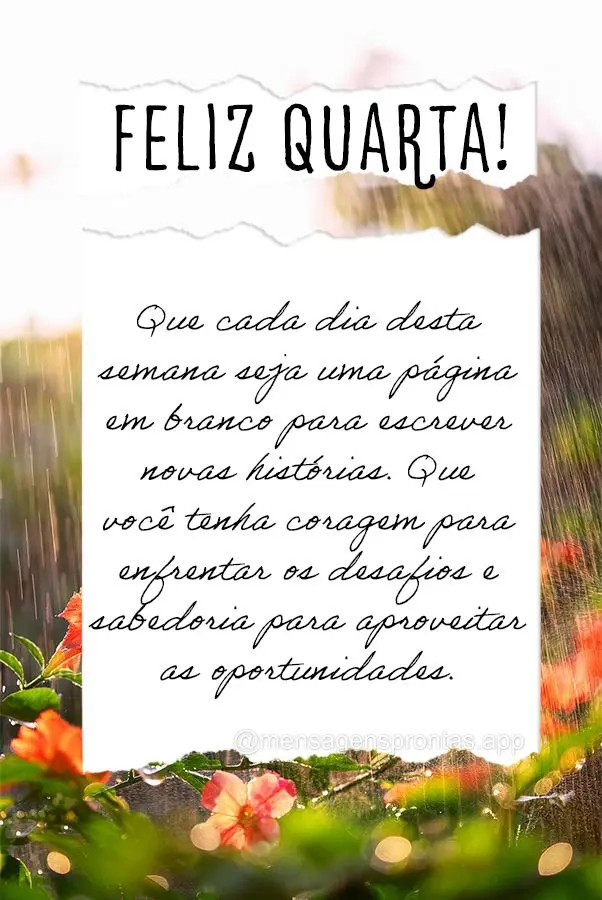 Que cada dia desta semana seja uma página em branco para escrever novas histórias. Que você tenha coragem para enfrentar os desafios e sabedoria para ...