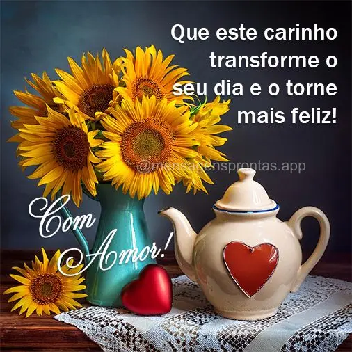 Que este carinho transforme o seu dia e o torne mais feliz!  Com Amor!