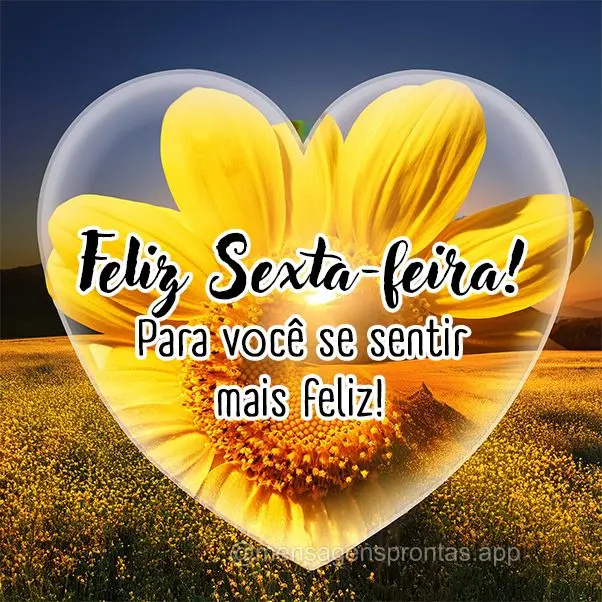 Feliz Sexta-feira! Para você se sentir mais feliz!