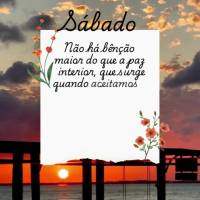 Não há bênção maior do que a paz interior, que surge quando aceitamos a vida como ela é e encontramos a serenidade em meio ao caos. Sábado