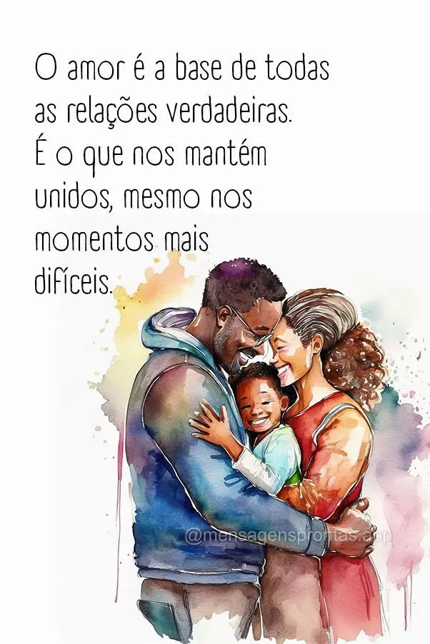 O amor é a base de todas as relações verdadeiras. É o que nos mantém unidos, mesmo nos momentos mais difíceis.