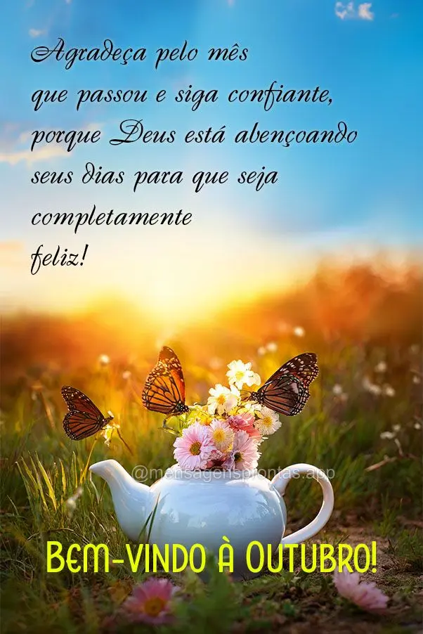 Agradeça pelo mês que passou e siga confiante, porque Deus está abençoando seus dias para que seja completamente feliz! Bem-vindo à Outubro!