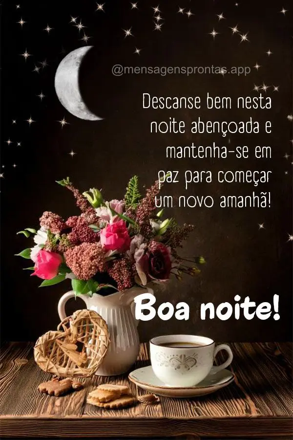 Descanse bem nesta noite abençoada e mantenha-se em paz para começar um novo amanhã! Boa noite!