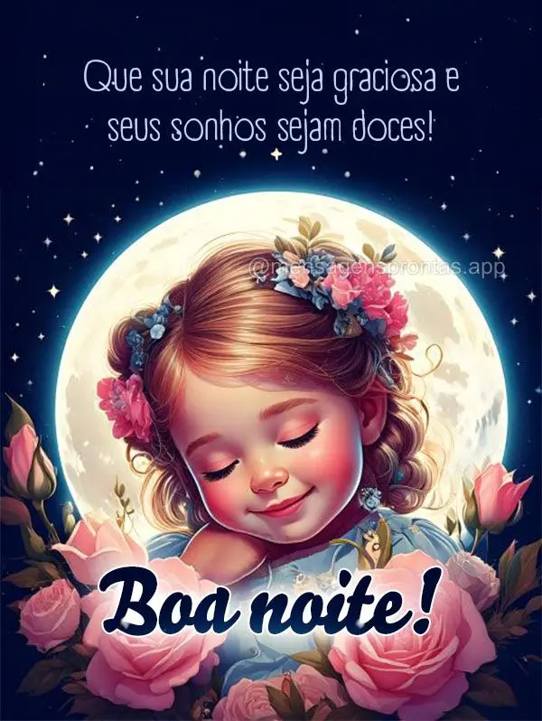 Que sua noite seja graciosa e seus sonhos sejam doces! Boa noite!