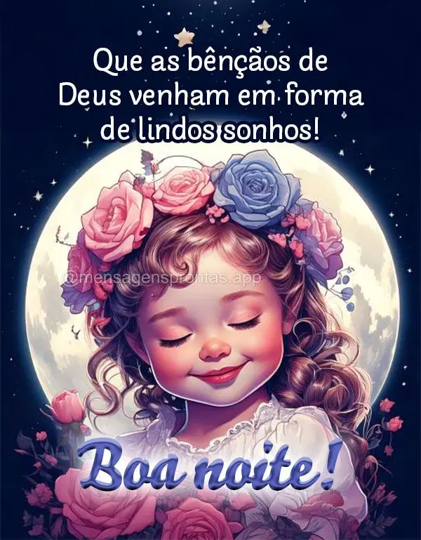 Que as bênçãos de Deus venham em forma de lindos sonhos! Boa noite!