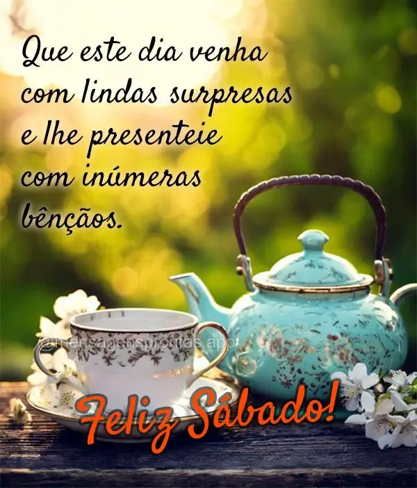 Que este dia venha com lindas surpresas e lhe presenteie com inúmeras bênçãos. Feliz Sábado!