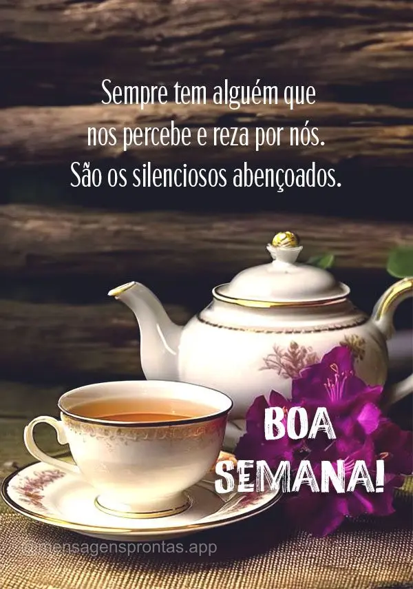 Sempre tem alguém que nos percebe e reza por nós. São os silenciosos abençoados. Boa Semana!