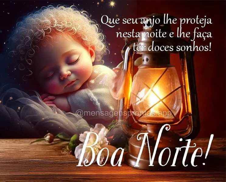 Que seu anjo lhe proteja nesta noite e lhe faça ter doces sonhos! Boa noite!