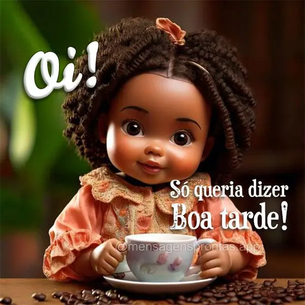 Oi! Só queria dizer Boa tarde!