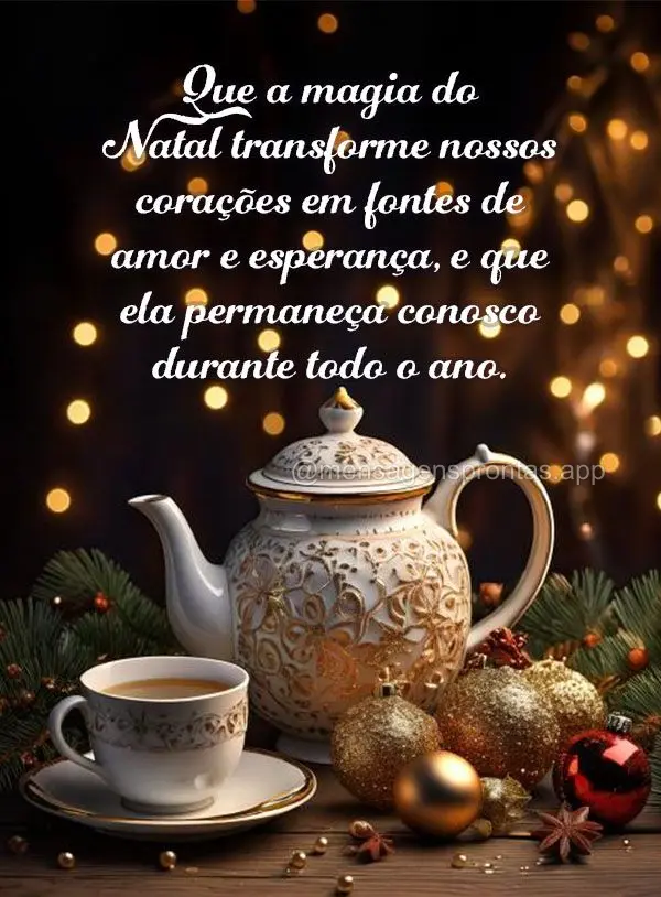 Que a magia do Natal transforme nossos corações em fontes de amor e esperança, e que ela permaneça conosco durante todo o ano.