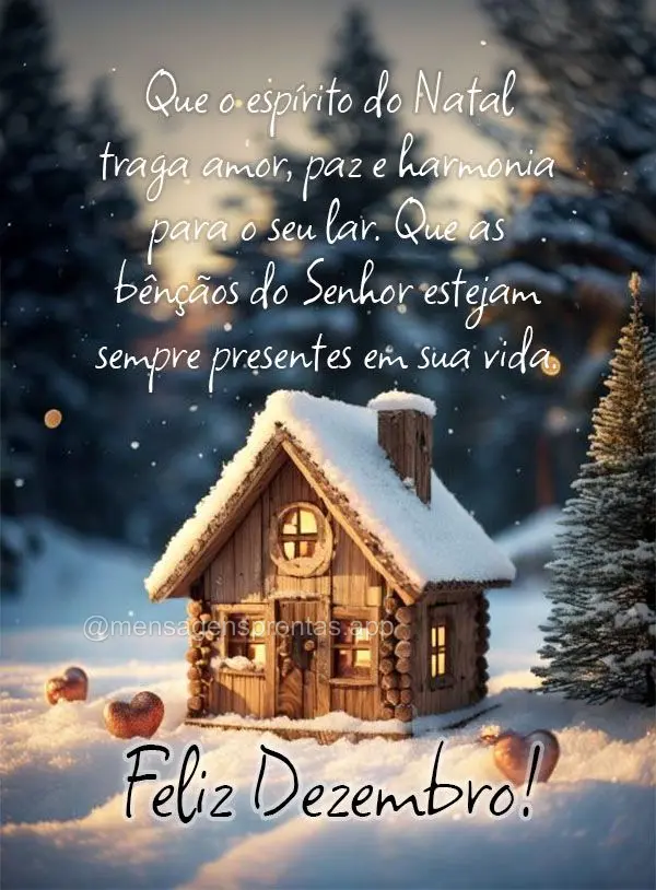 Que o espírito do Natal traga amor, paz e harmonia para o seu lar. Que as bênçãos do Senhor estejam sempre presentes em sua vida. Feliz Dezembro!