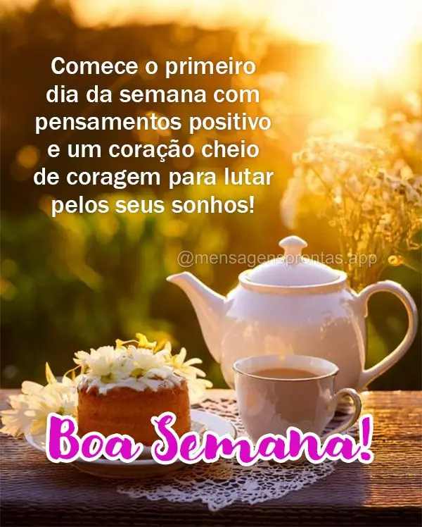 Comece o primeiro dia da semana com pensamentos positivo e um coração cheio de coragem para lutar pelos seus sonhos!  Boa Semana! 