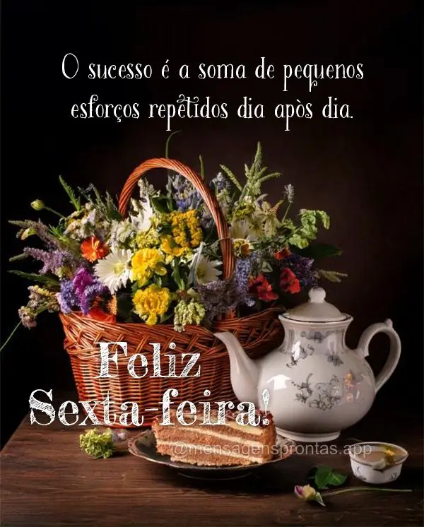 O sucesso é a soma de pequenos esforços repetidos dia após dia. Feliz Sexta-feira!