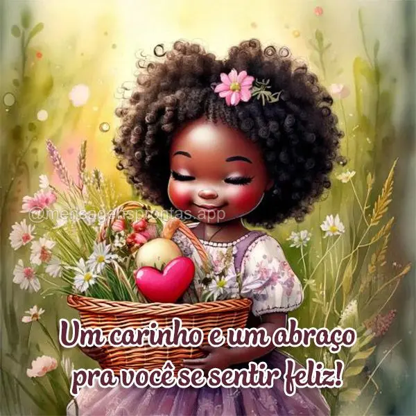 Um carinho e um abraço pra você se sentir feliz!