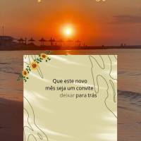 Que este novo mês seja um convite para deixar para trás o que não nos serve mais e abra espaço para o novo em nossas vidas. Que seja um bom começo d...