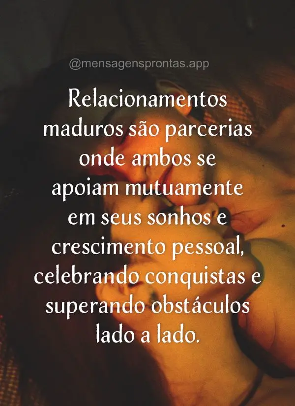 Relacionamentos maduros são parcerias onde ambos se apoiam mutuamente em seus sonhos e crescimento pessoal, celebrando conquistas e superando obstáculo...