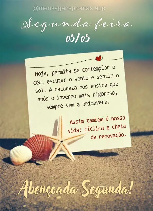 Hoje, permita-se contemplar o céu, escutar o vento e sentir o sol. A natureza nos ensina que após o inverno mais rigoroso, sempre vem a primavera. Assi...
