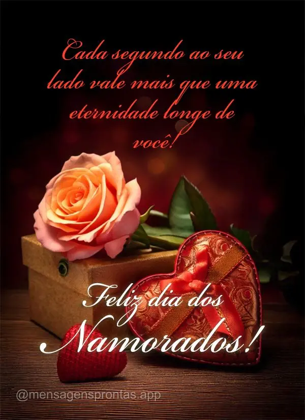 Cada segundo ao seu lado vale mais que uma eternidade longe de você!
