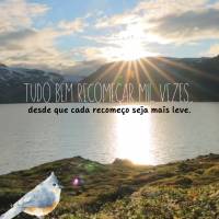 Tudo bem recomeçar mil vezes,desde que cada recomeço seja mais leve.
