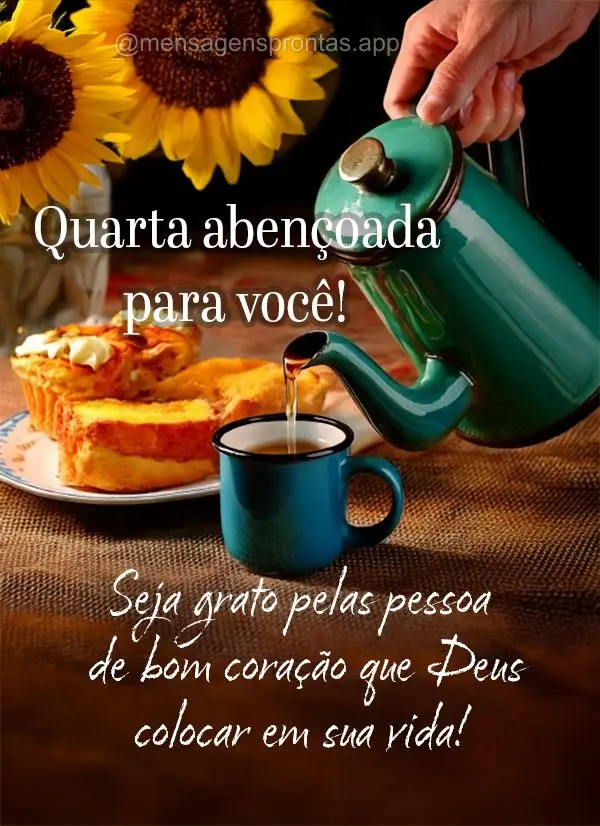  Seja grato pelas pessoa de bom coração que Deus colocar em sua vida! Quarta abençoada para você!