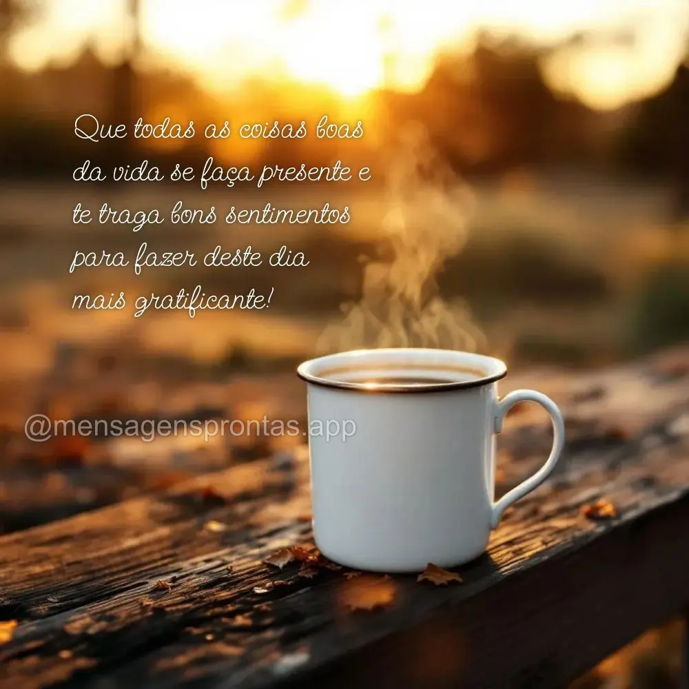 Que todas as coisas boas 
da vida se faça presente e 
te traga bons sentimentos
 para fazer deste dia 
mais gratificante!