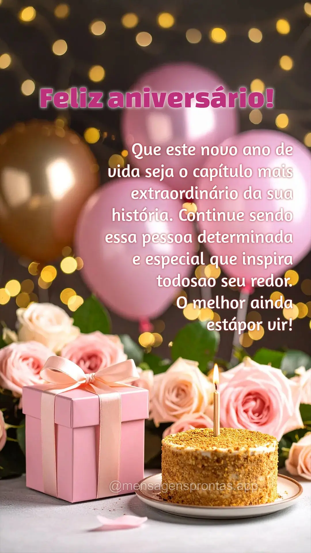 Que este novo ano de 
vida seja o capítulo mais extraordinário da sua história. Continue sendo essa pessoa determinada 
e especial que inspira
 tod...