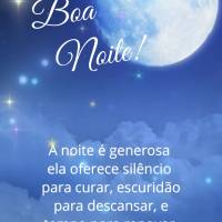 A noite é generosa - ela oferece silêncio para curar, escuridão para descansar, e tempo para renovar suas forças. Boa noite!