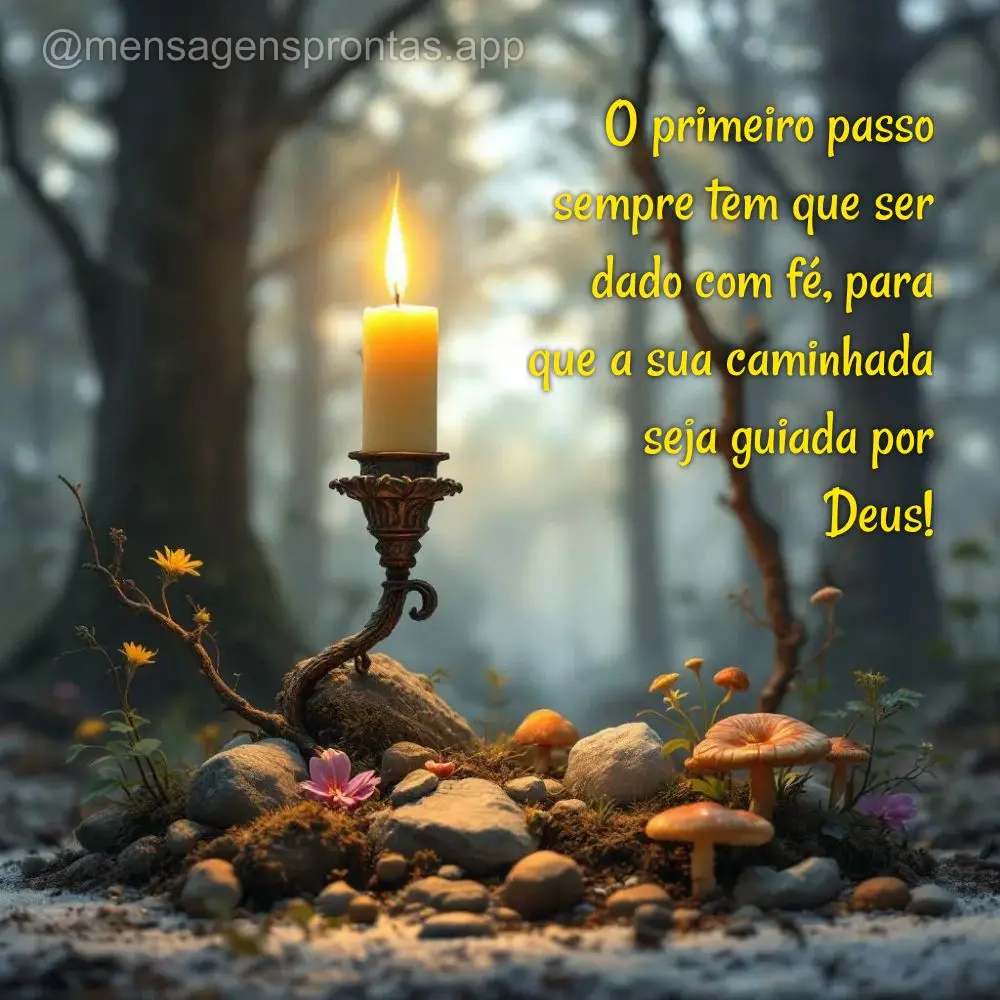 O primeiro passo sempre tem que ser dado com fé, para que a sua caminhada seja guiada por Deus!