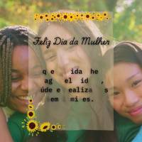 que a vida lhe traga felicidade, saúde e realizações sem limites.
Feliz Dia da Mulher