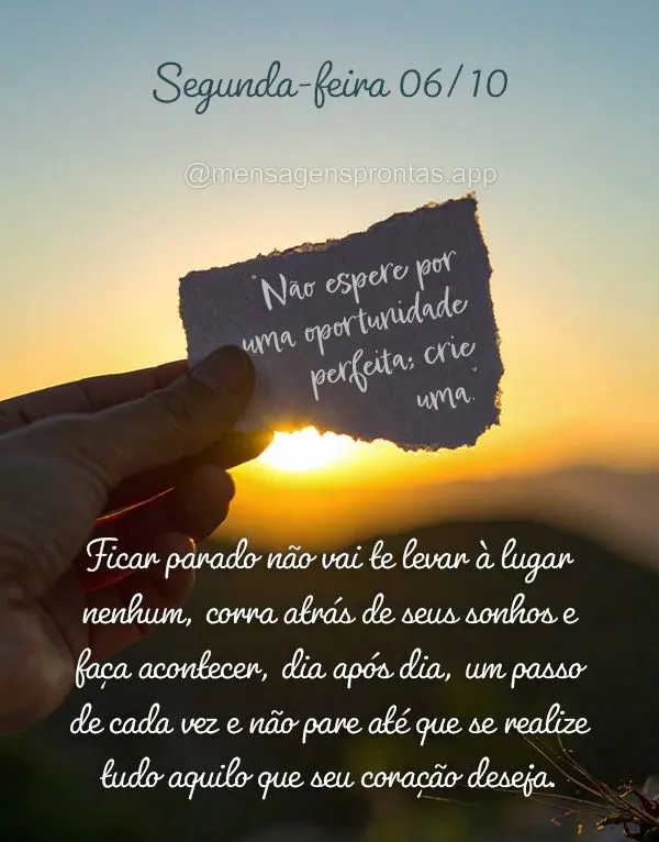 "Não espere por uma oportunidade perfeita; crie uma."
Ficar parado não vai te levar à lugar nenhum, corra atrás de seus sonhos e faça acontecer, di...