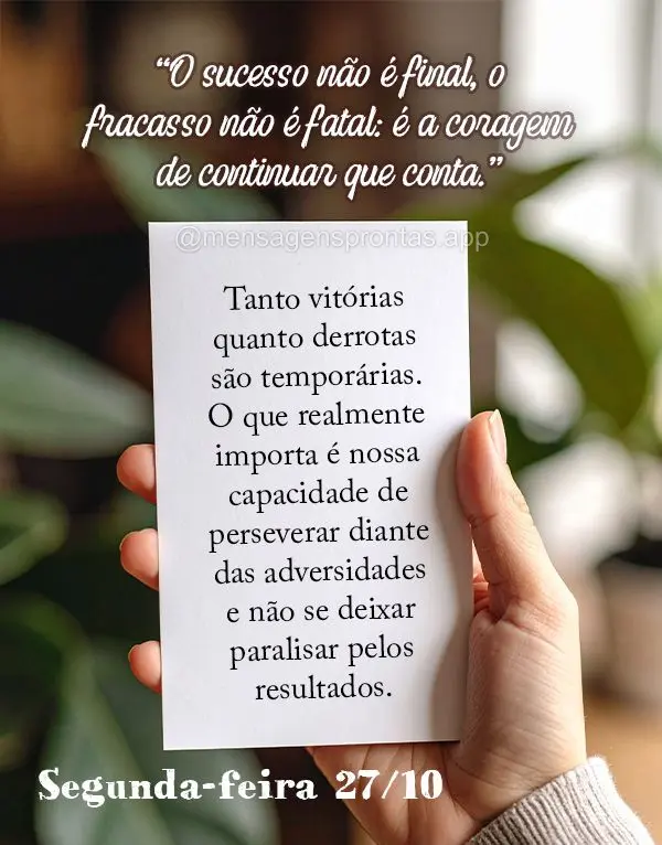 "O sucesso não é final, o fracasso não é fatal: é a coragem de continuar que conta." Tanto vitórias quanto derrotas são temporárias. O que realme...