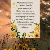 Outubro sussurra: 'Nunca é tarde para recomeçar'. Deixe este mês ser o início de novos hábitos, novos projetos, novos sorrisos. Você merece todas a...