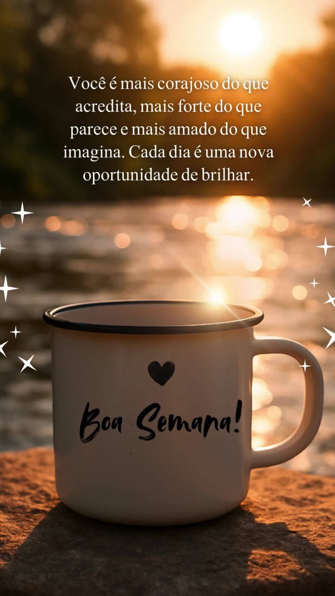 Você é mais corajoso do que acredita, mais forte do que parece e mais amado do que imagina. Cada dia é uma nova oportunidade de brilhar. Boa Semana!...