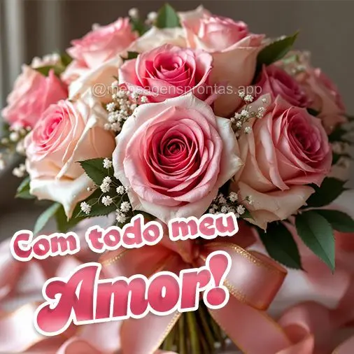 Com todo meu Amor!