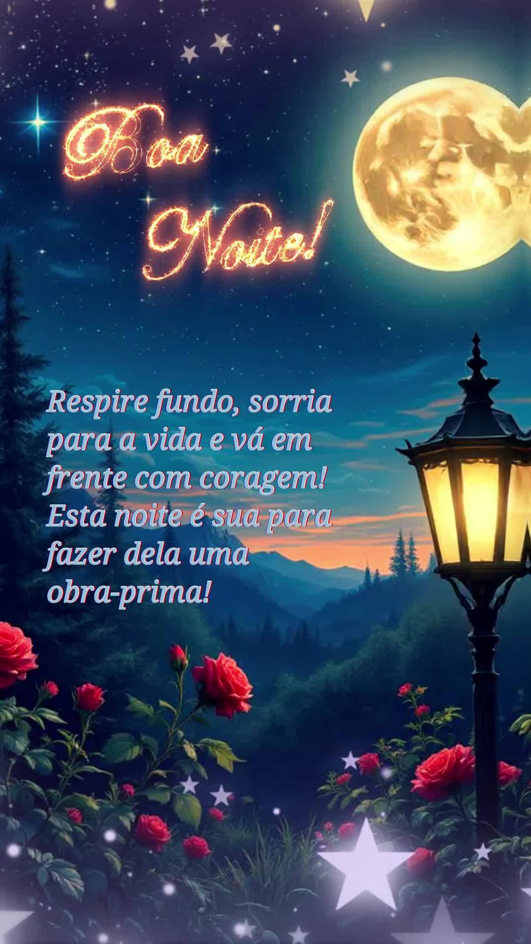 Respire fundo, sorria para a vida e vá em frente com coragem! Esta noite é sua para fazer dela uma obra-prima! Boa noite!