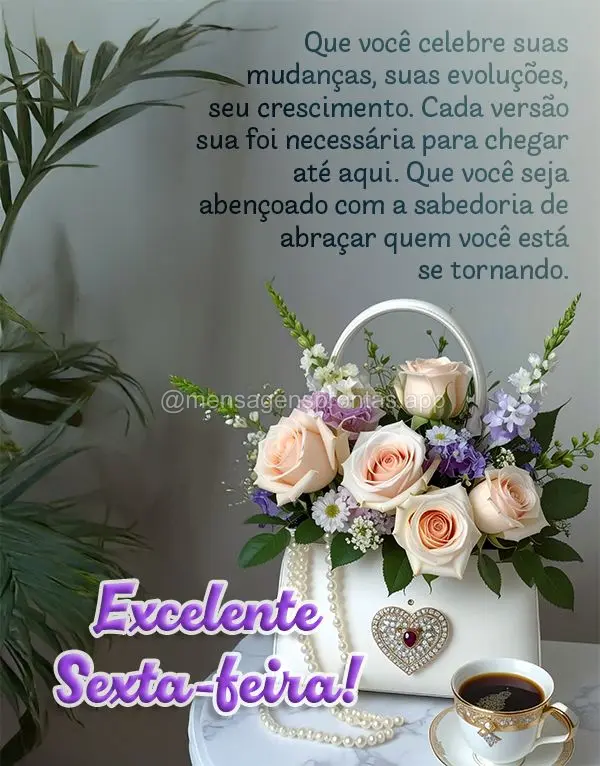 Que você celebre suas mudanças, suas evoluções, seu crescimento. Cada versão sua foi necessária para chegar até aqui. Que você seja abençoado co...