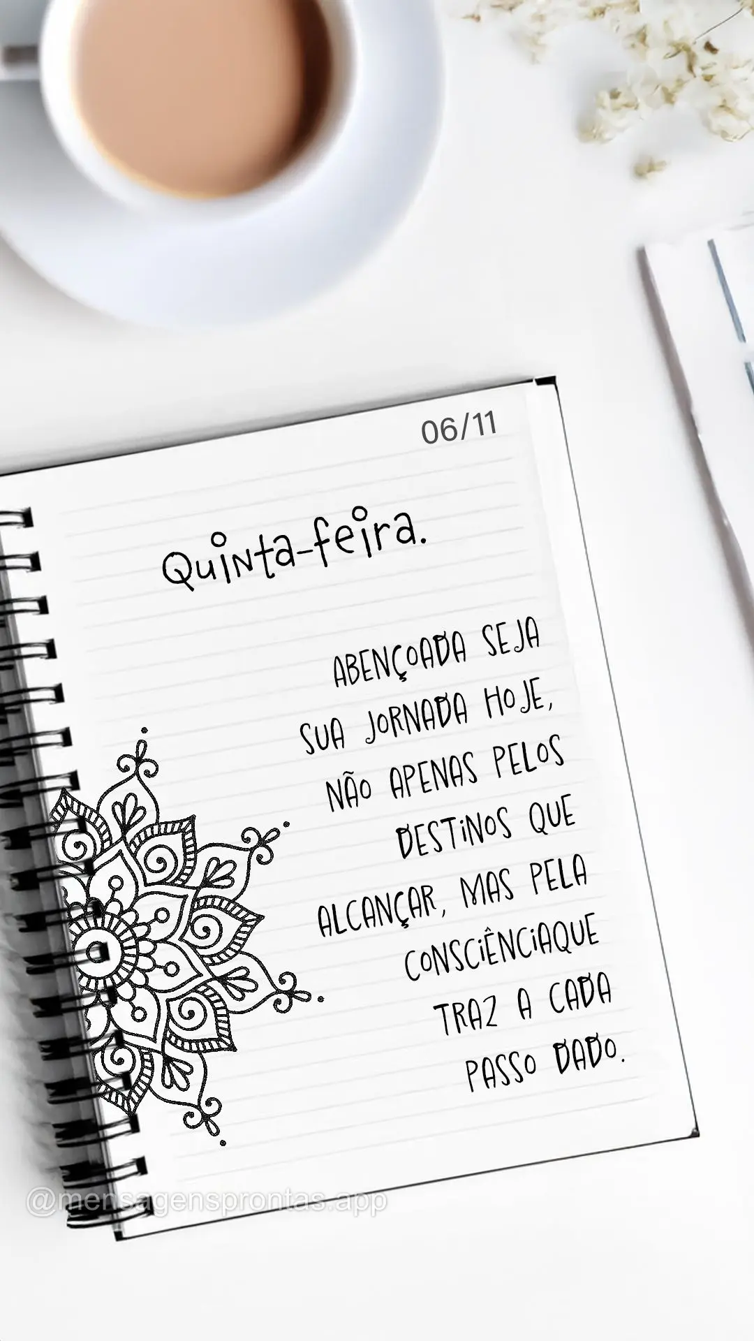 Abençoada seja sua jornada hoje, não apenas pelos destinos que alcançar, mas pela consciência que traz a cada passo dado. 06/11 Quinta-feira