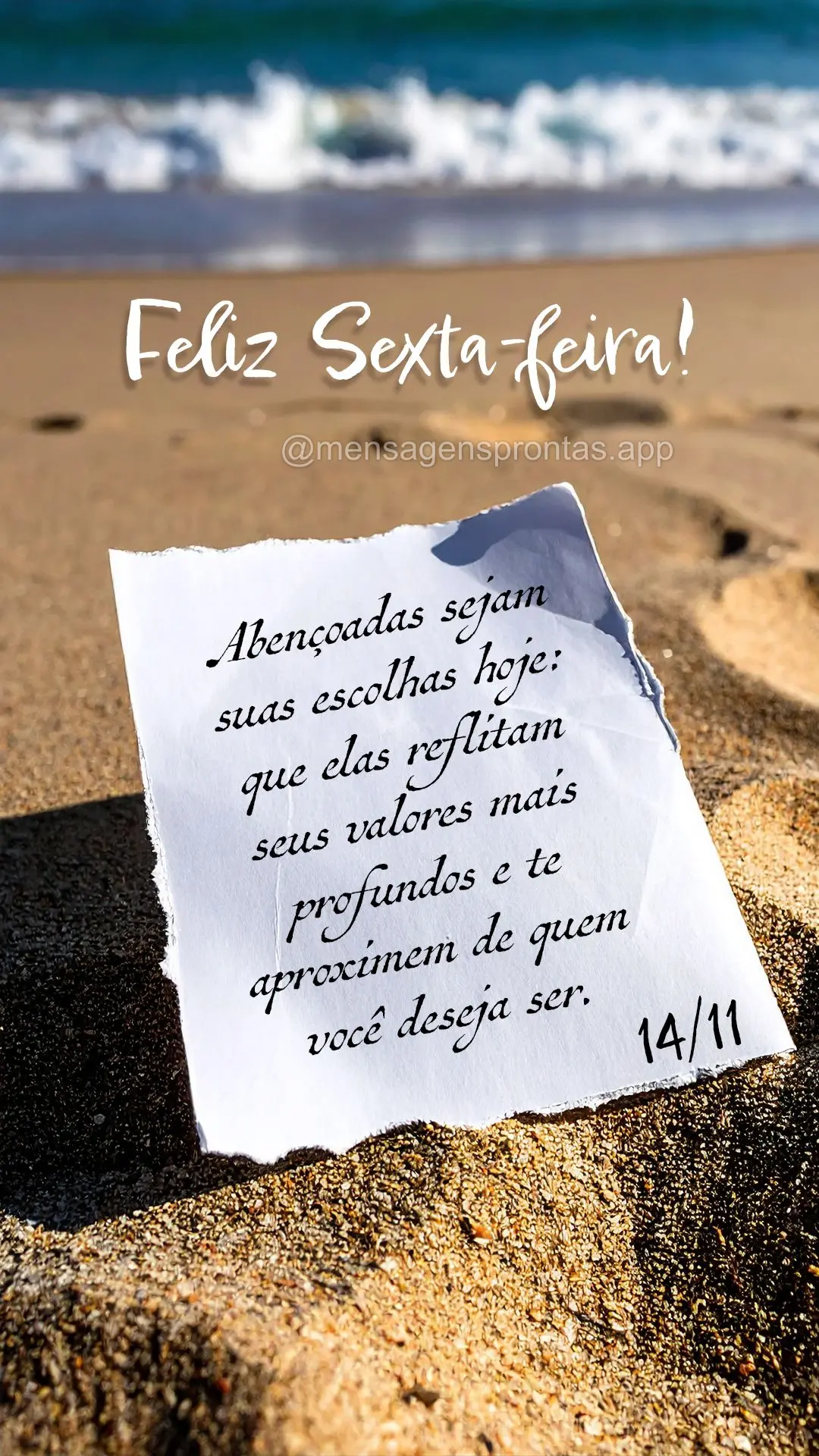Abençoadas sejam suas escolhas hoje: que elas reflitam seus valores mais profundos e te aproximem de quem você deseja ser. 14/11 Feliz Sexta-feira!