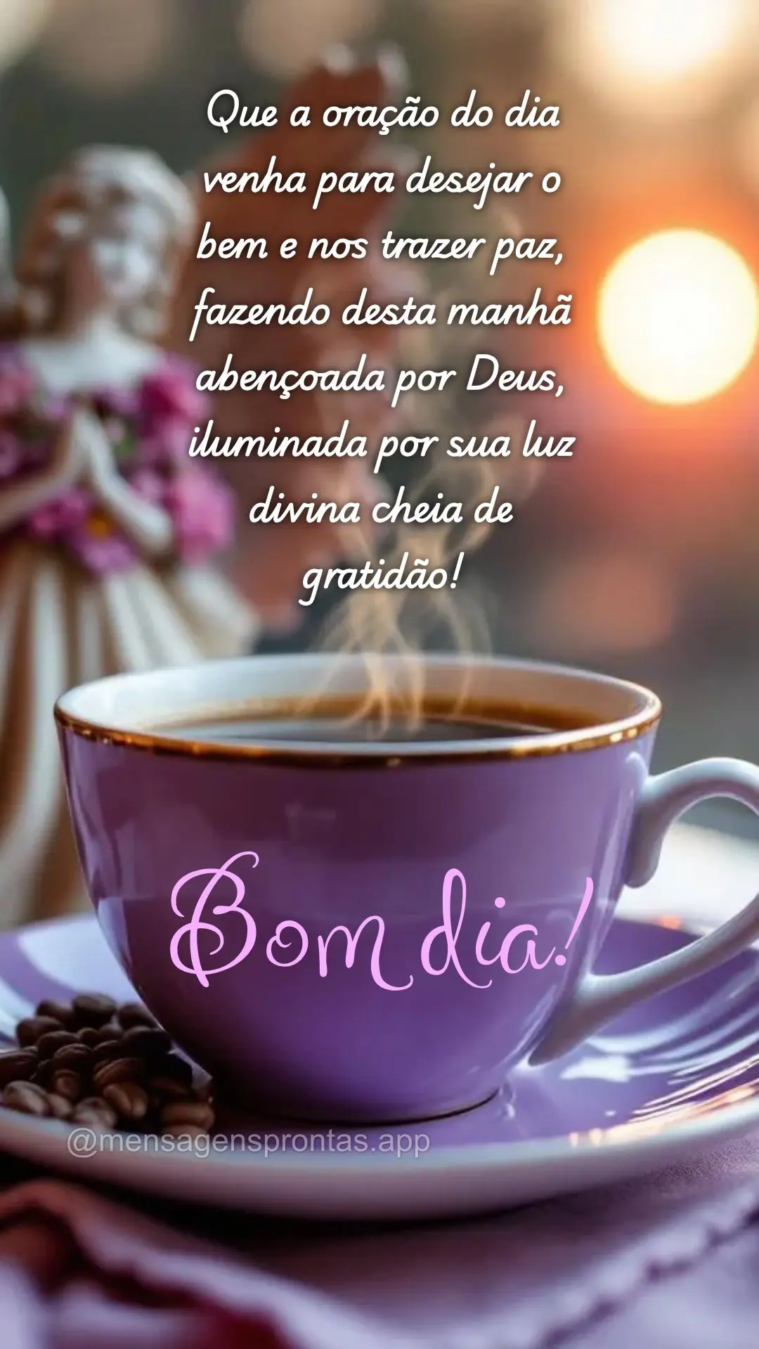 Que a oração do dia venha para desejar o bem e nos trazer paz, fazendo desta manhã abençoada por Deus, iluminada por sua luz divina cheia de gratidã...