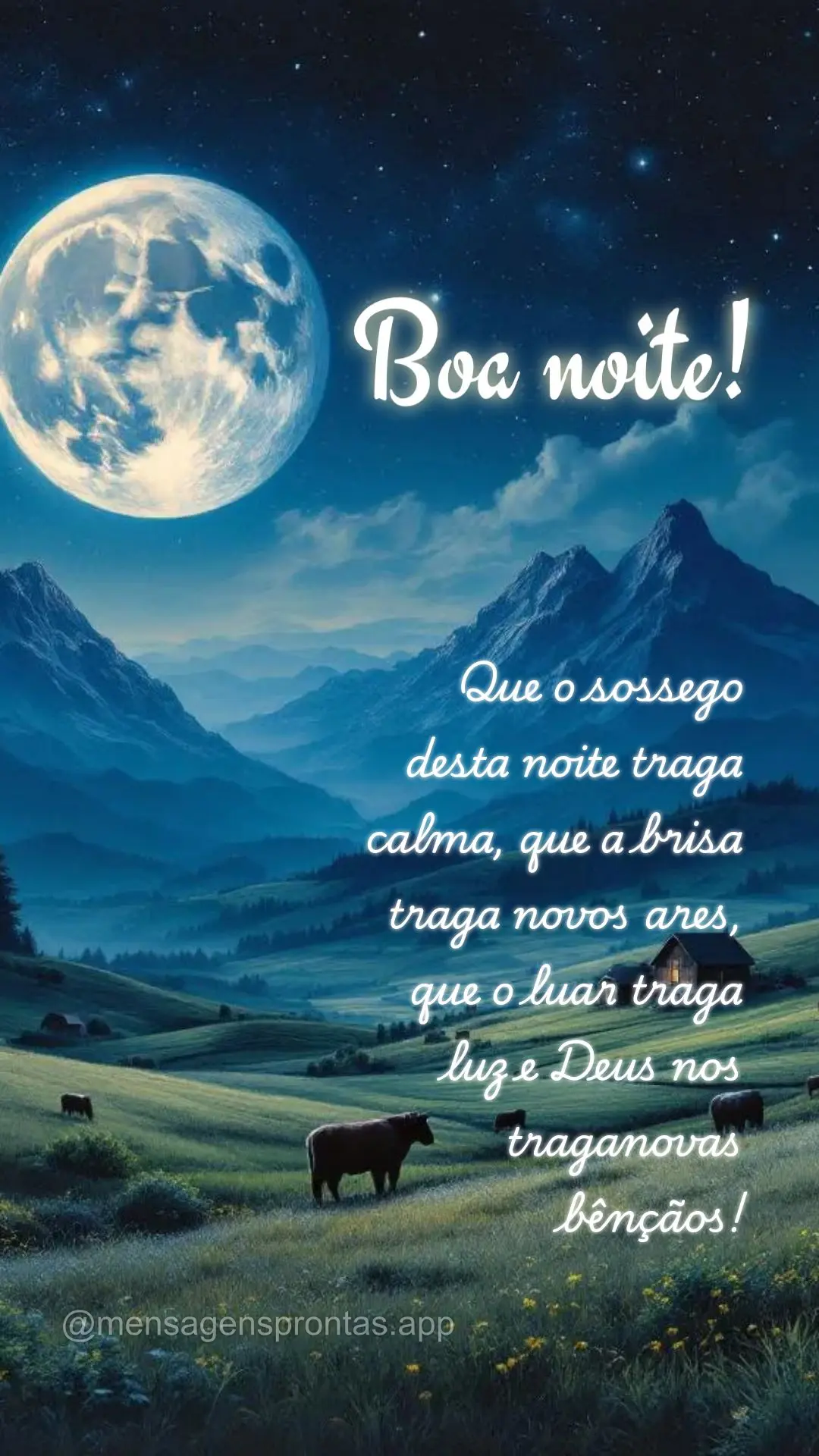 Que o sossego 
desta noite traga 
calma, que a brisa traga novos ares, 
que o luar traga
 luz e Deus nos 
traganovas
 bênçãos! Boa noite!