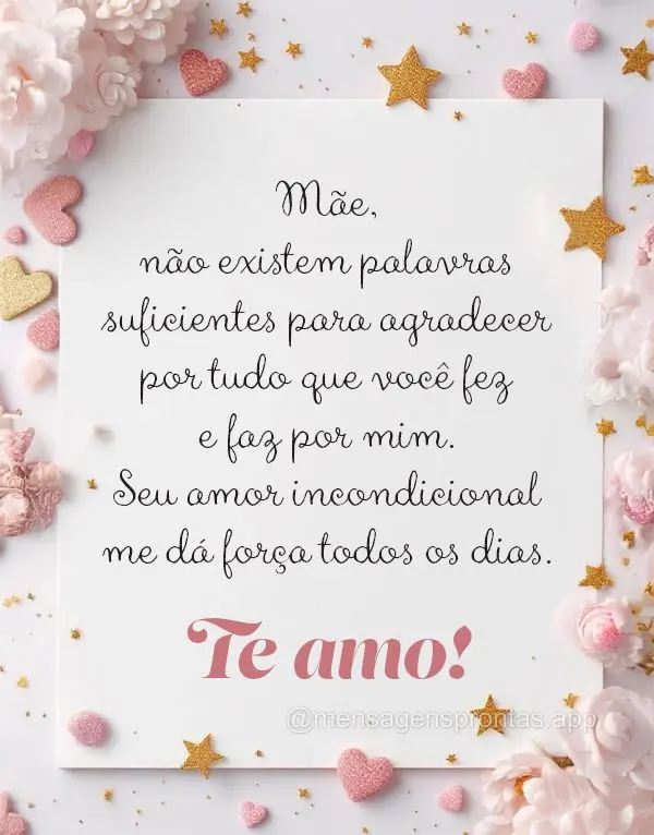 Mãe, não existem palavras suficientes para agradecer por tudo que você fez e faz por mim. Seu amor incondicional me dá força todos os dias.  Te amo!...