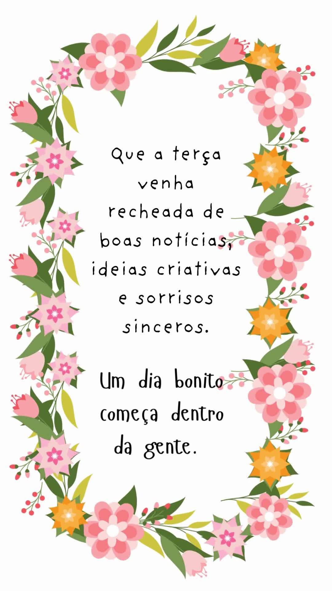 Que a terça venha recheada de boas notícias, ideias criativas e sorrisos sinceros.
 Um dia bonito começa dentro da gente.