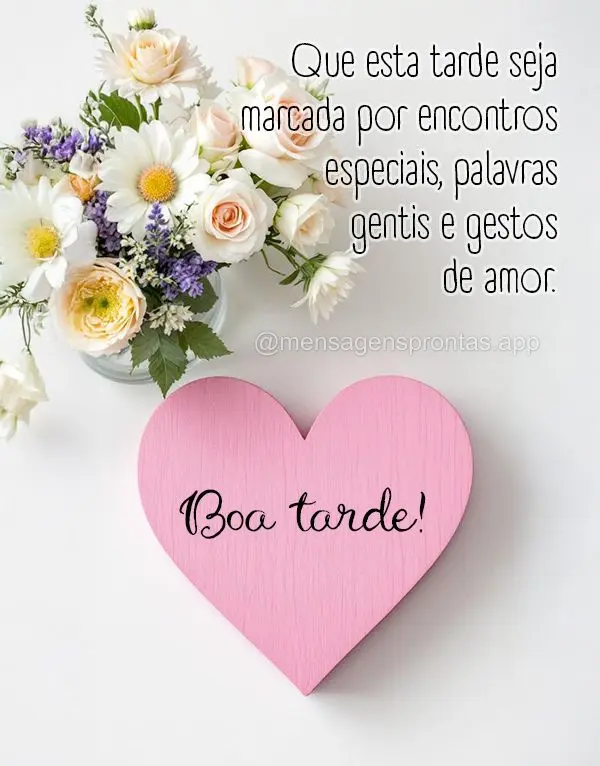 Que esta tarde seja marcada por encontros especiais, palavras gentis e gestos de amor. Boa tarde!